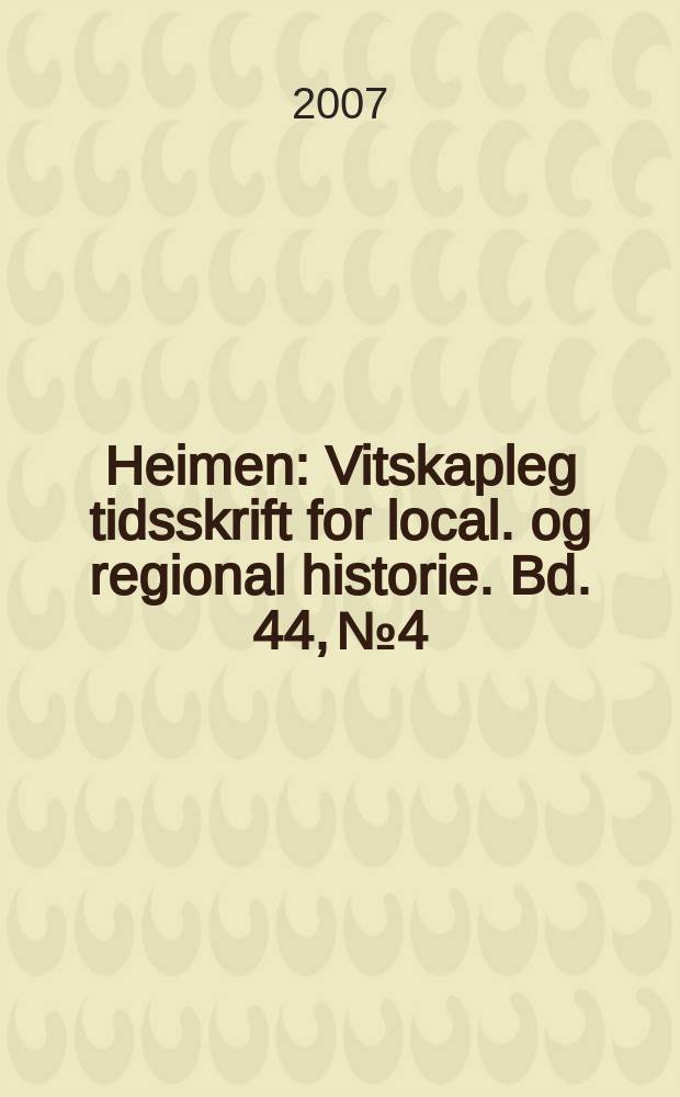 Heimen : Vitskapleg tidsskrift for local. og regional historie. Bd. 44, № 4