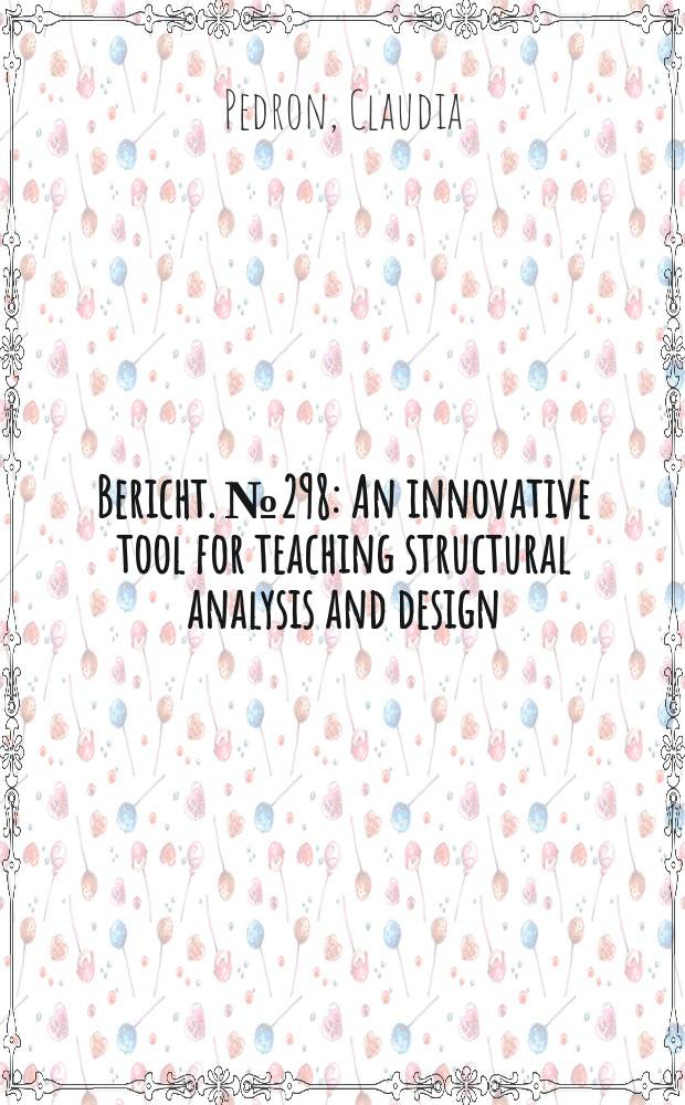 Bericht. № 298 : An innovative tool for teaching structural analysis and design