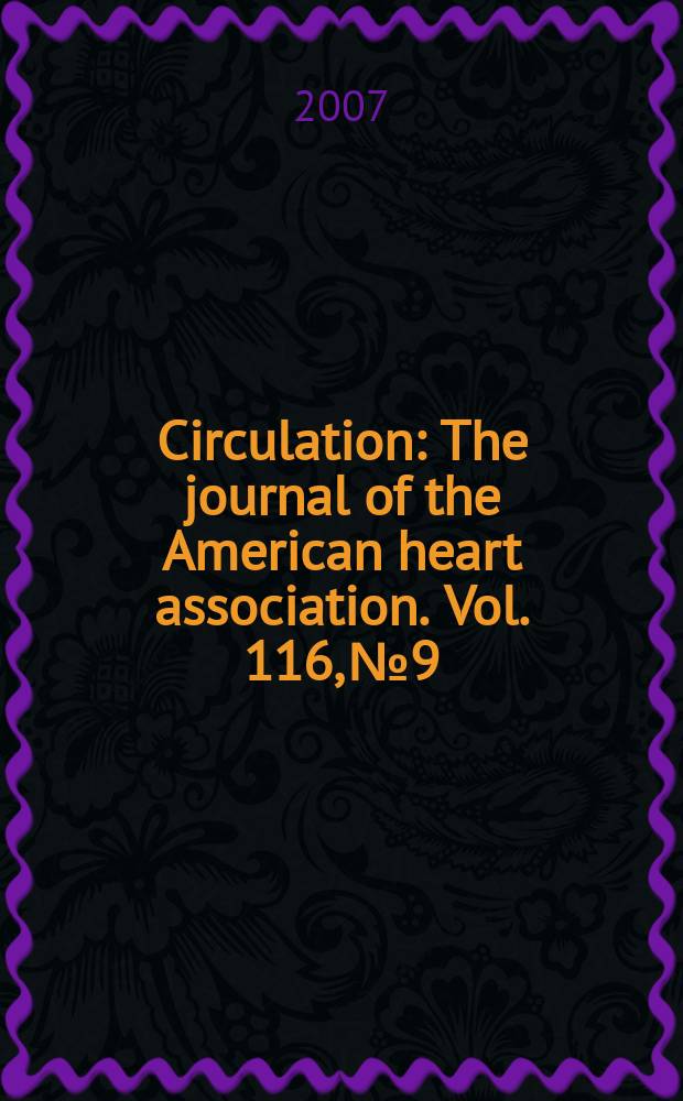 Circulation : The journal of the American heart association. Vol. 116, № 9