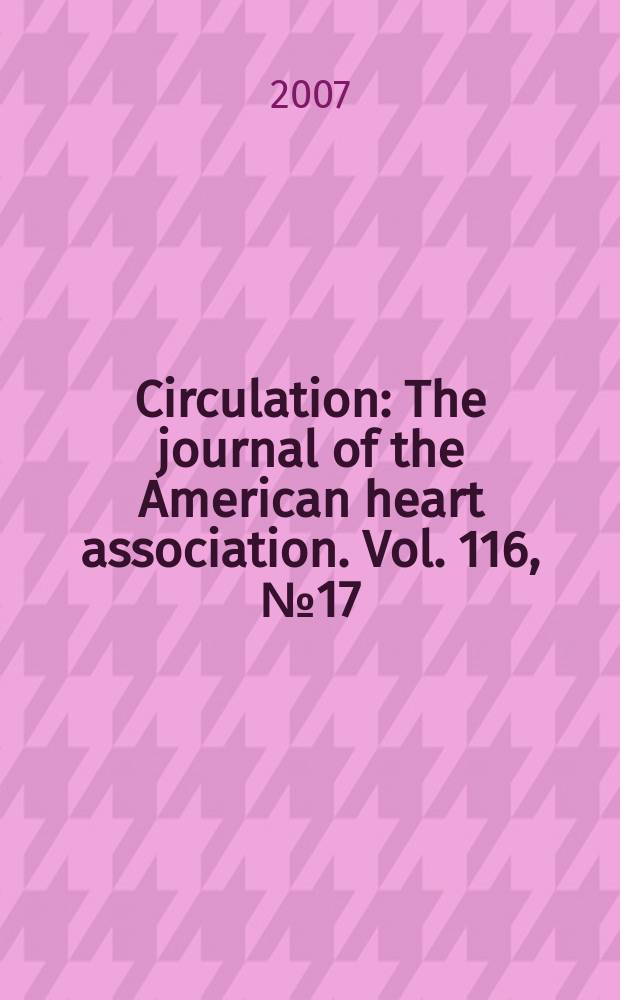 Circulation : The journal of the American heart association. Vol. 116, № 17