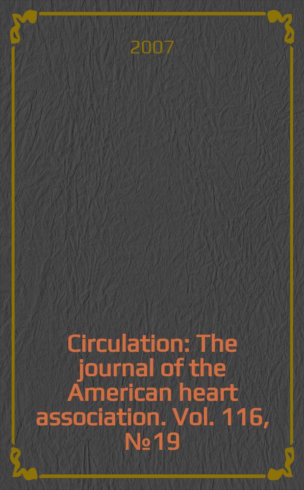 Circulation : The journal of the American heart association. Vol. 116, № 19