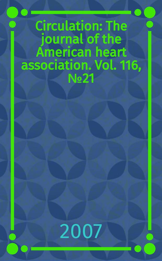 Circulation : The journal of the American heart association. Vol. 116, № 21