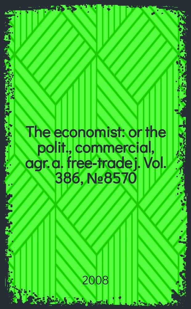 The economist : or the polit., commercial, agr. a. free-trade j. Vol. 386, № 8570