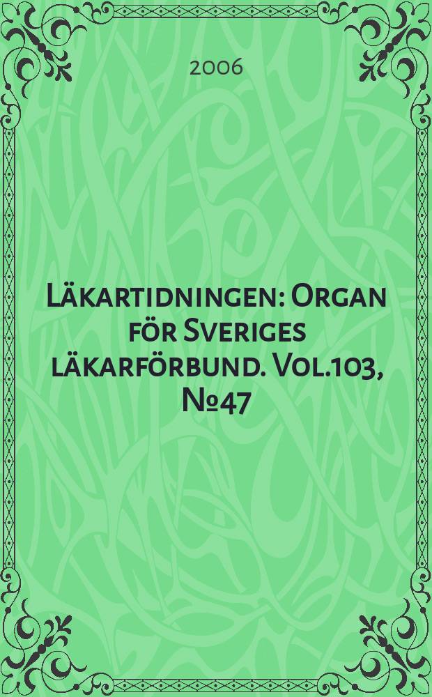 L&auml;kartidningen : Organ f&ouml;r Sveriges l&auml;karf&ouml;rbund. Vol.103, № 47