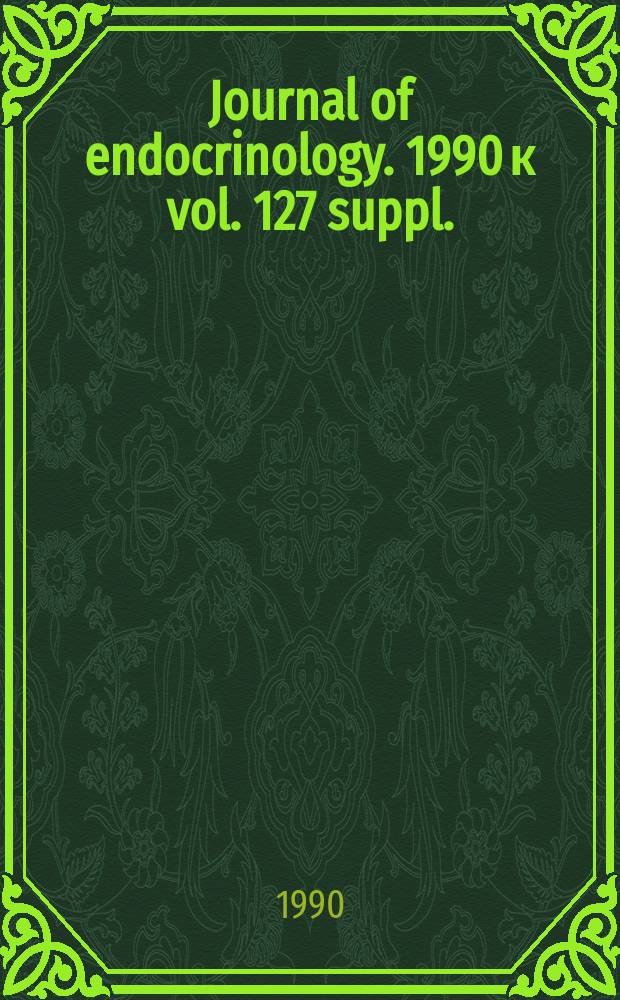 Journal of endocrinology. 1990 к vol. 127 suppl. : 181st meeting of the Society for endocrinology 14-16 Nov., 1990