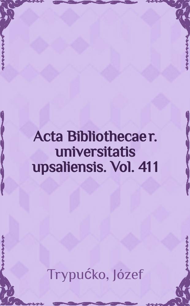 Acta Bibliothecae r. universitatis upsaliensis. Vol. 41 [1] : The catalogue of the book collection of the Jesuit college in Braniewo held in the University library in Uppsala