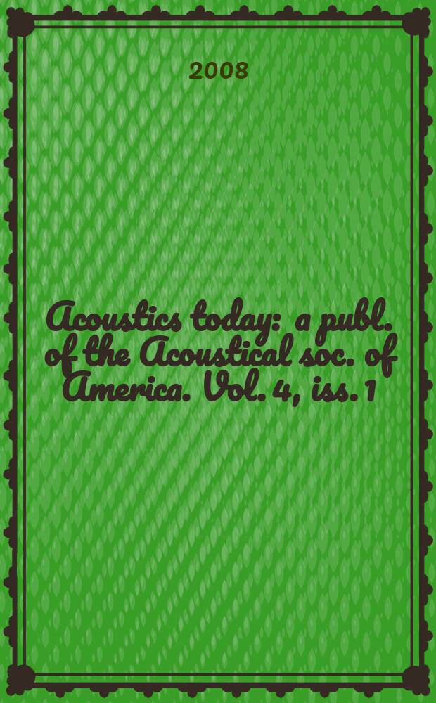 Acoustics today : a publ. of the Acoustical soc. of America. Vol. 4, iss. 1