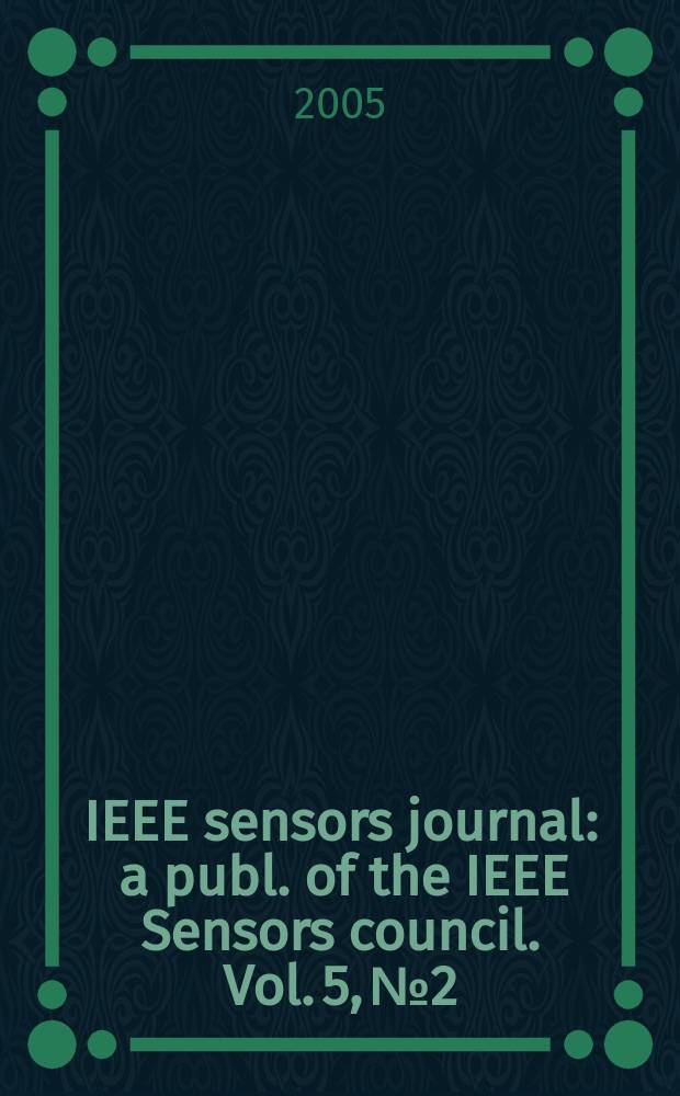 IEEE sensors journal : a publ. of the IEEE Sensors council. Vol. 5, № 2