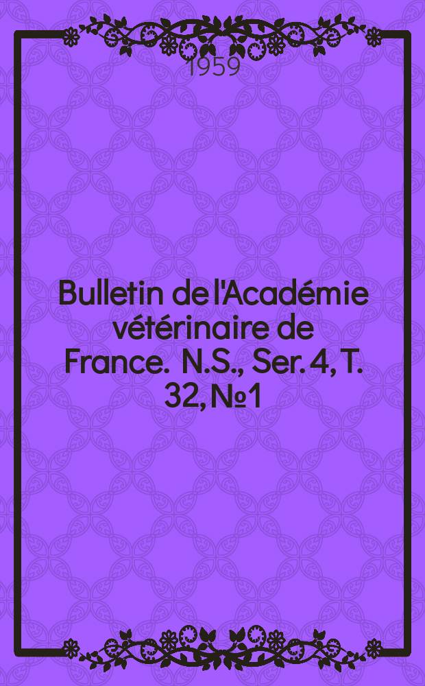 Bulletin de l'Académie vétérinaire de France. N.S., [Ser. 4], T. 32, № 1
