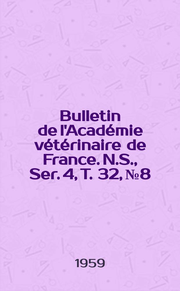 Bulletin de l'Académie vétérinaire de France. N.S., [Ser. 4], T. 32, № 8