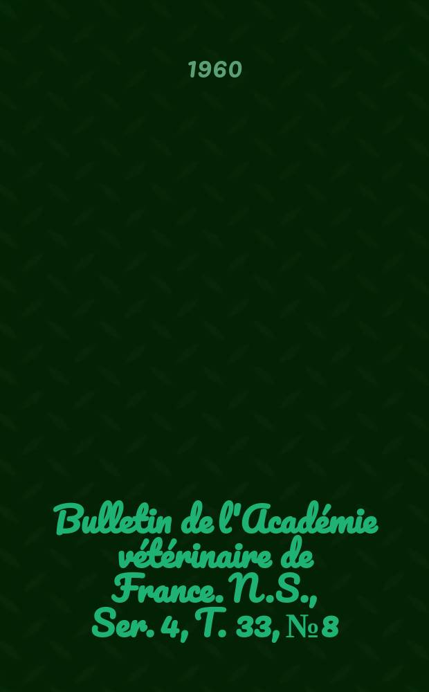 Bulletin de l'Académie vétérinaire de France. N.S., [Ser. 4], T. 33, № 8
