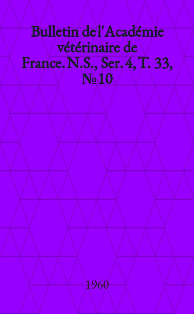 Bulletin de l'Académie vétérinaire de France. N.S., [Ser. 4], T. 33, № 10