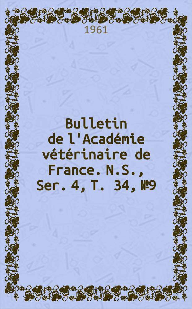 Bulletin de l'Académie vétérinaire de France. N.S., [Ser. 4], T. 34, № 9