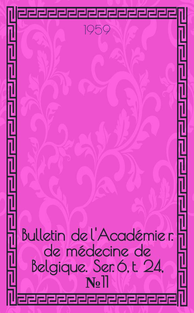 Bulletin de l'Académie r. de médecine de Belgique. Ser. 6, t. 24, № 11