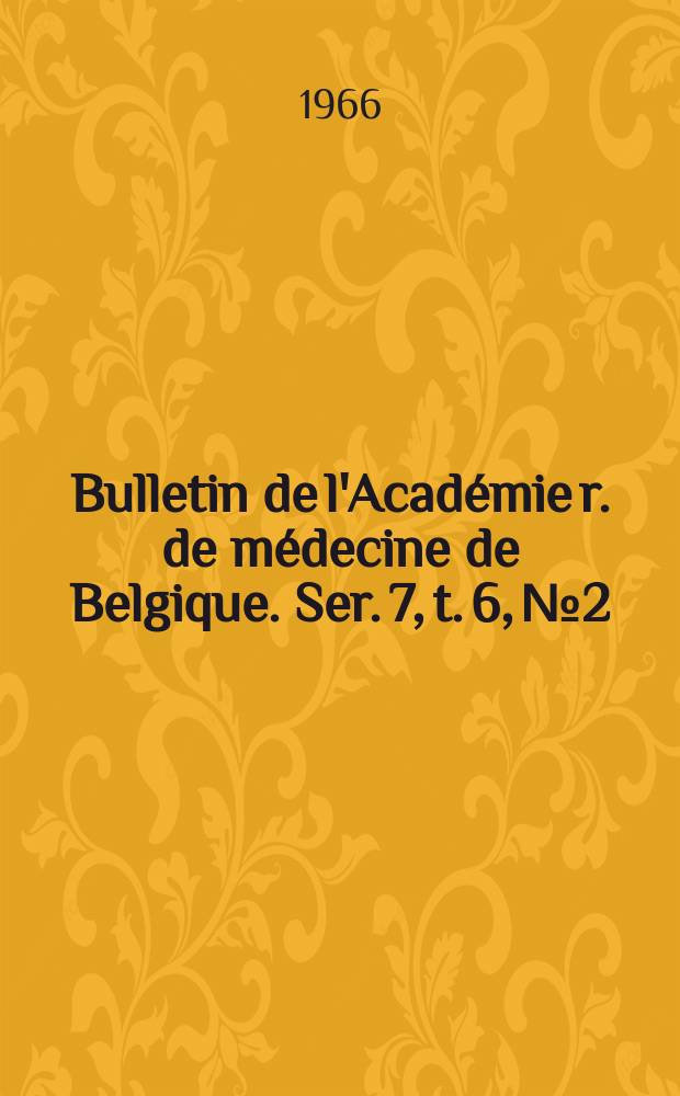 Bulletin de l'Académie r. de médecine de Belgique. Ser. 7, t. 6, № 2