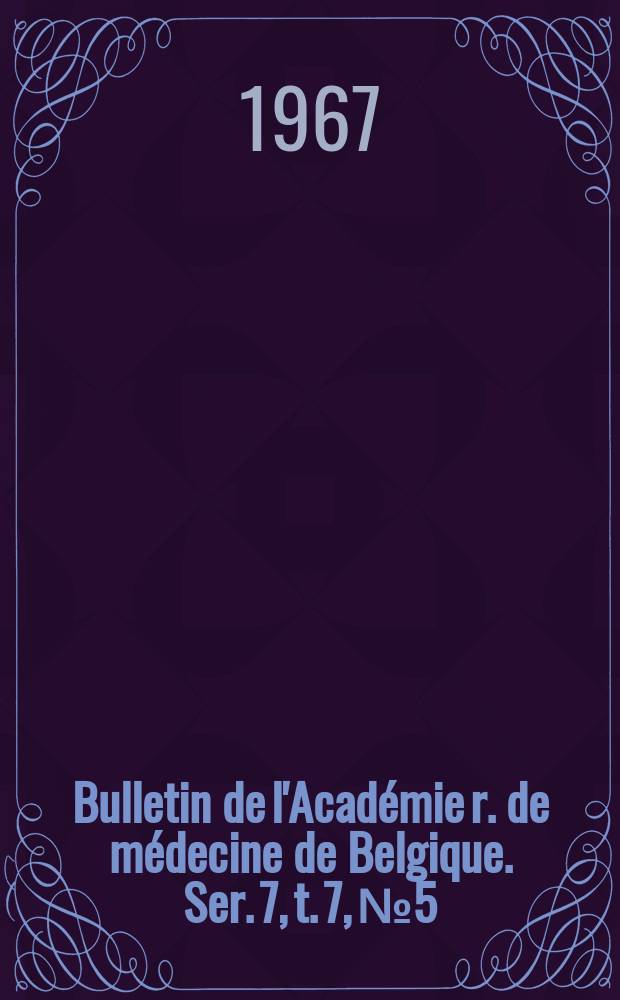 Bulletin de l'Académie r. de médecine de Belgique. Ser. 7, t. 7, № 5/6