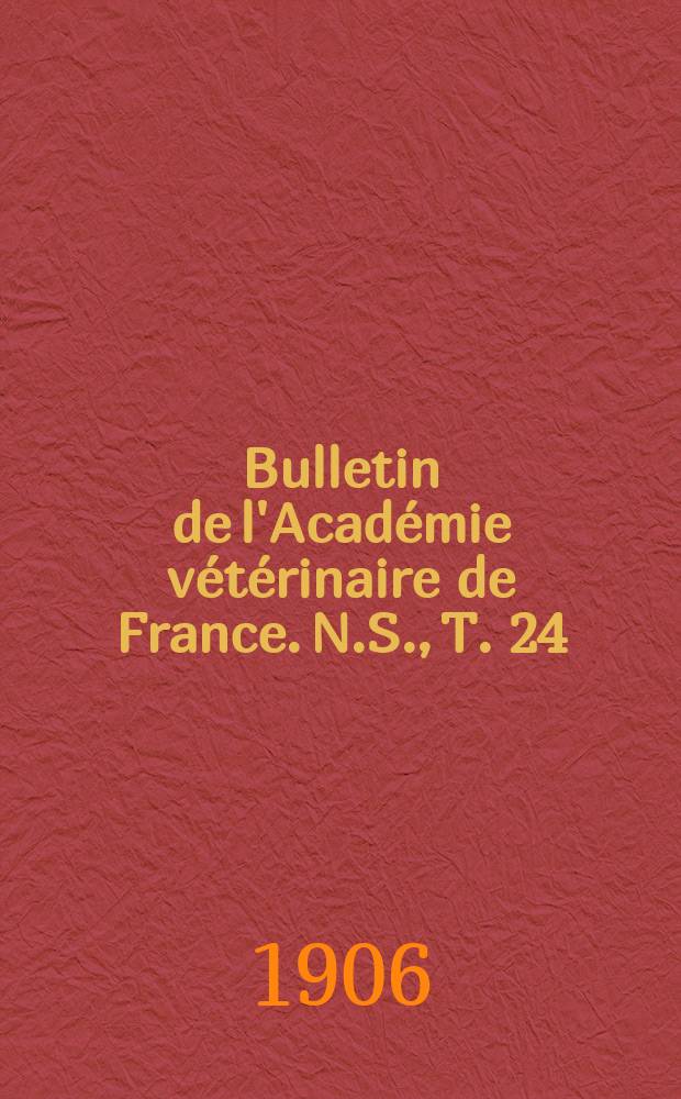 Bulletin de l'Académie vétérinaire de France. N.S., T. [24] (60)