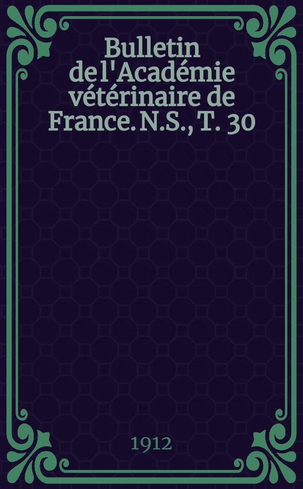 Bulletin de l'Acad&eacute;mie v&eacute;t&eacute;rinaire de France. N.S., T. [30] (66)