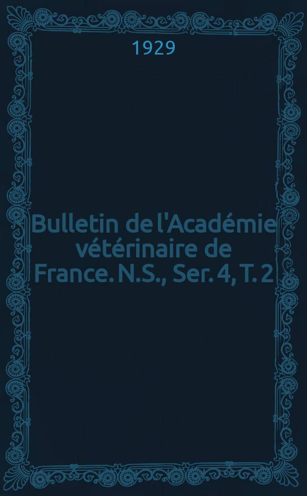 Bulletin de l'Académie vétérinaire de France. N.S., [Ser. 4], T. 2 (82), № 1