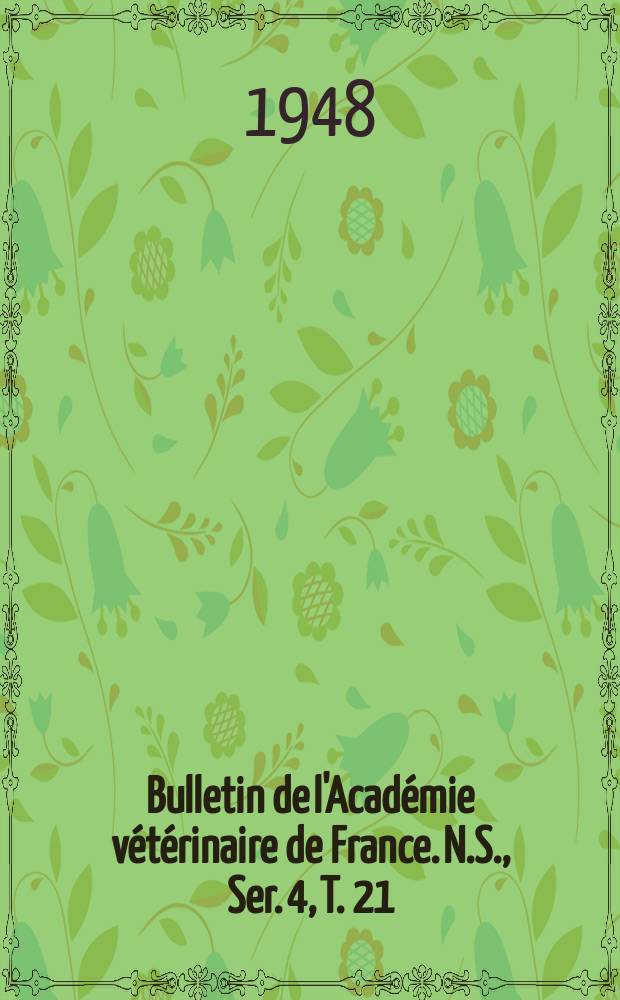 Bulletin de l'Académie vétérinaire de France. N.S., [Ser. 4], T. 21 (101), № 1