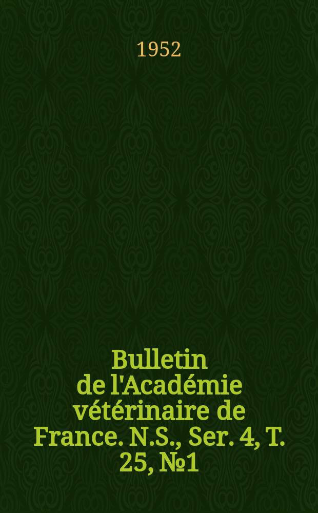 Bulletin de l'Académie vétérinaire de France. N.S., [Ser. 4], T. 25, № 1