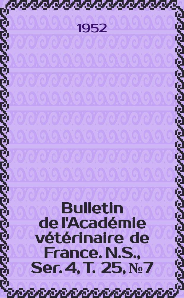 Bulletin de l'Académie vétérinaire de France. N.S., [Ser. 4], T. 25, № 7