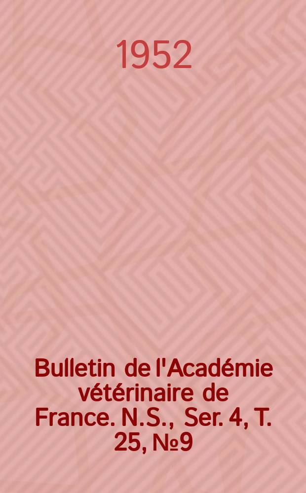 Bulletin de l'Académie vétérinaire de France. N.S., [Ser. 4], T. 25, № 9