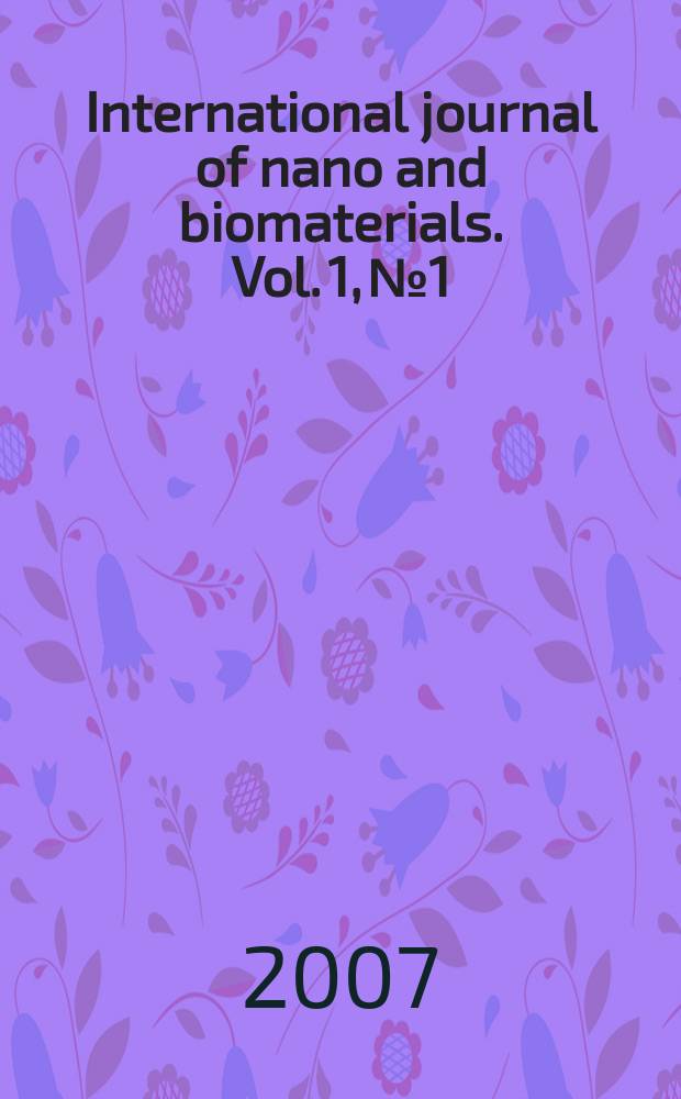 International journal of nano and biomaterials. Vol. 1, № 1 : Contemporary achievements in nano and biomaterials = Современные достижения в области нано- и биоматериалов.