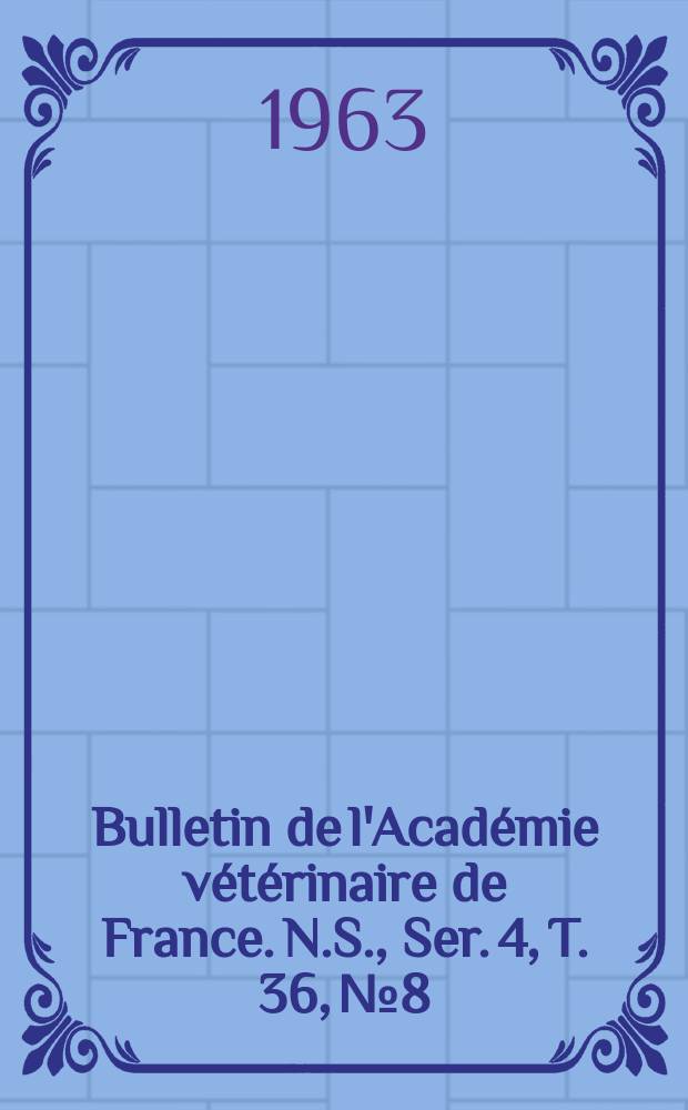Bulletin de l'Académie vétérinaire de France. N.S., [Ser. 4], T. 36, № 8