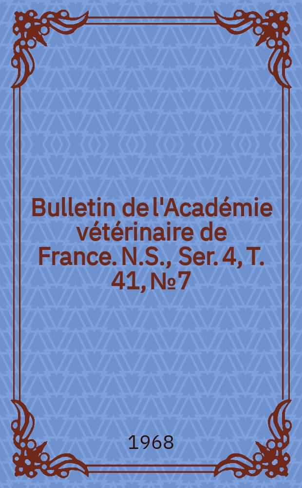 Bulletin de l'Académie vétérinaire de France. N.S., [Ser. 4], T. 41, № 7
