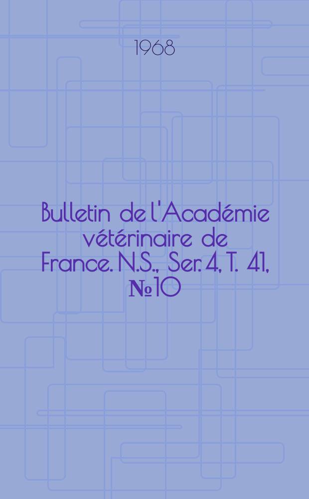 Bulletin de l'Académie vétérinaire de France. N.S., [Ser. 4], T. 41, № 10