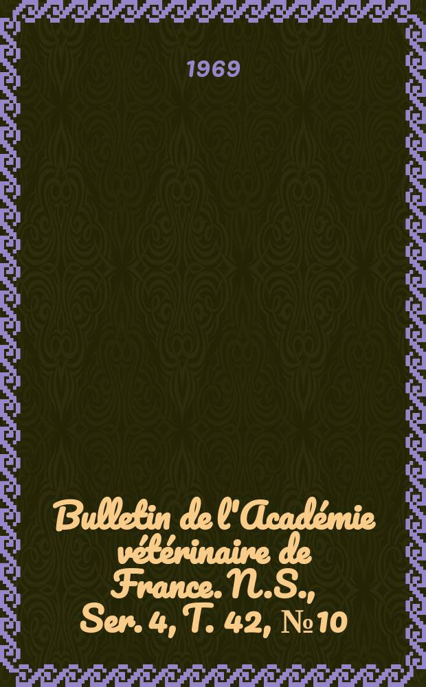 Bulletin de l'Académie vétérinaire de France. N.S., [Ser. 4], T. 42, № 10