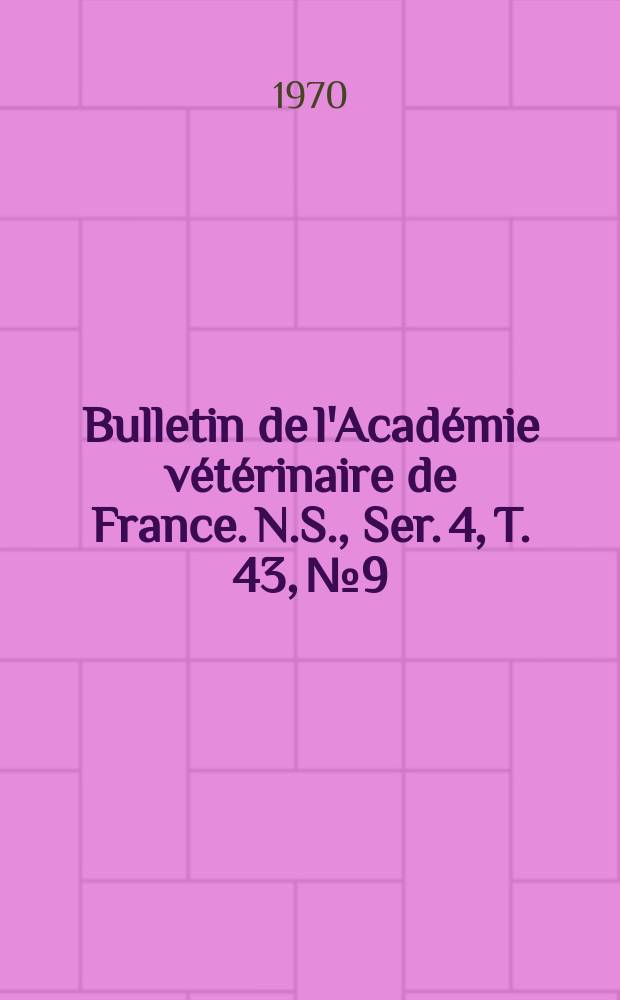 Bulletin de l'Académie vétérinaire de France. N.S., [Ser. 4], T. 43, № 9