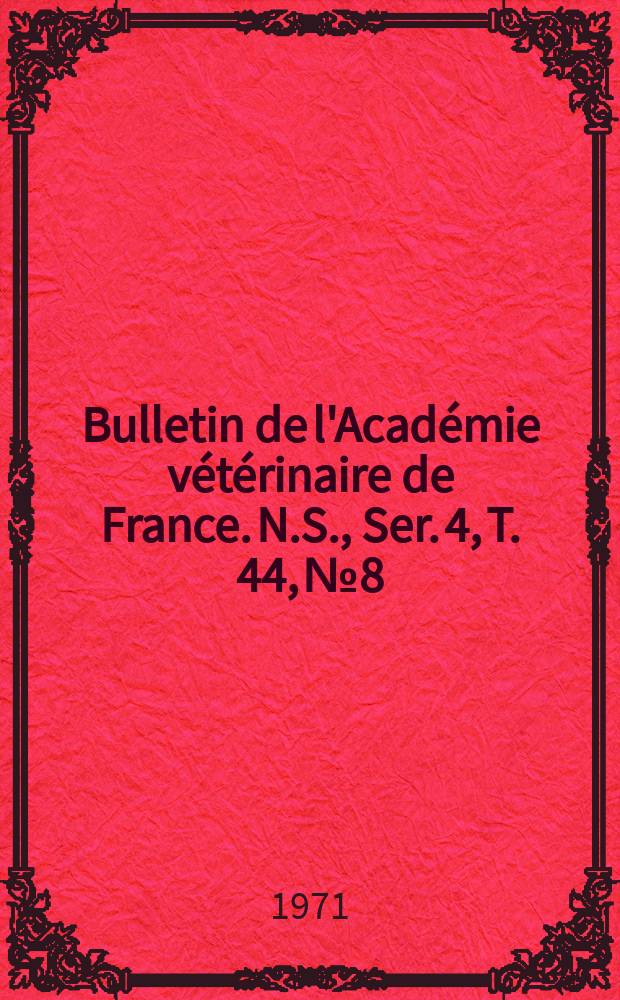 Bulletin de l'Académie vétérinaire de France. N.S., [Ser. 4], T. 44, № 8