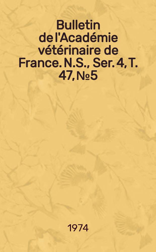 Bulletin de l'Académie vétérinaire de France. N.S., [Ser. 4], T. 47, № 5