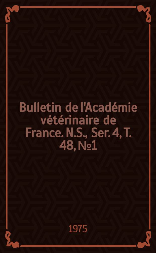 Bulletin de l'Académie vétérinaire de France. N.S., [Ser. 4], T. 48, № 1