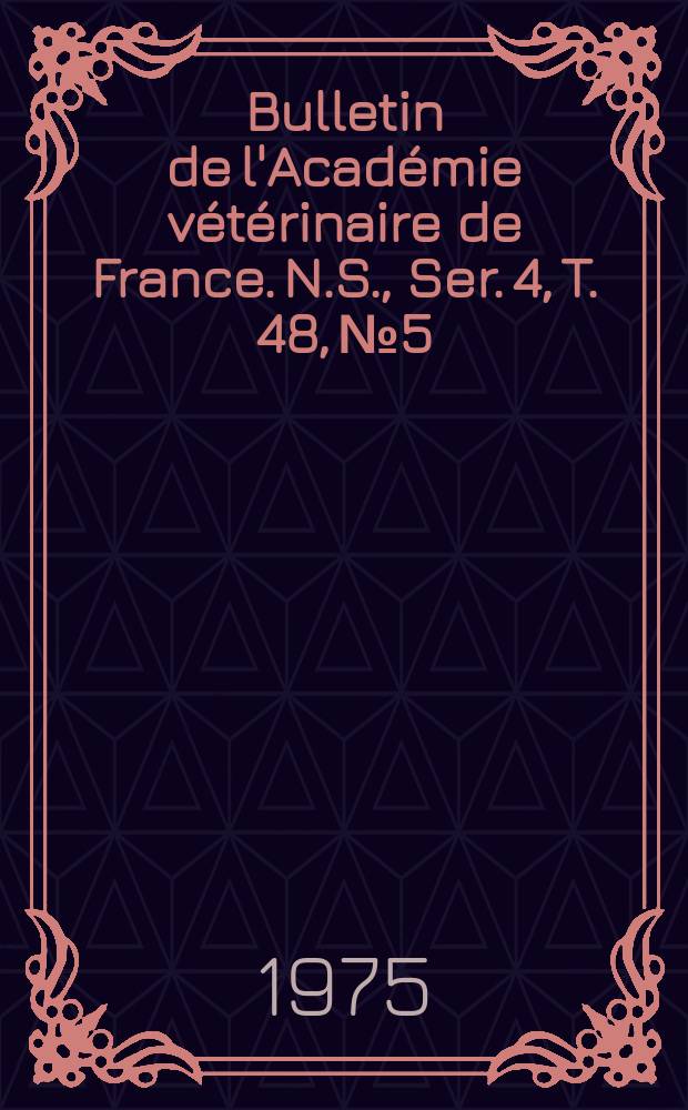Bulletin de l'Académie vétérinaire de France. N.S., [Ser. 4], T. 48, № 5