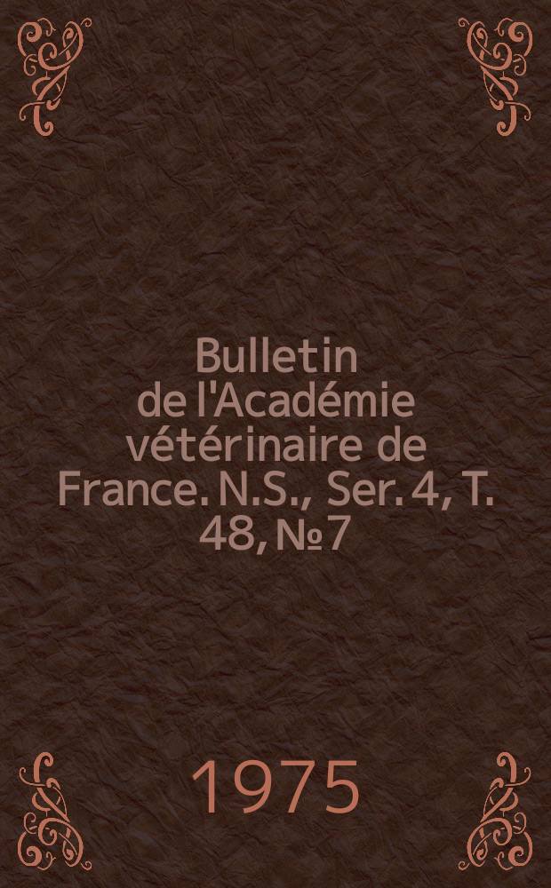 Bulletin de l'Académie vétérinaire de France. N.S., [Ser. 4], T. 48, № 7