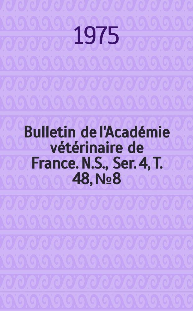 Bulletin de l'Académie vétérinaire de France. N.S., [Ser. 4], T. 48, № 8