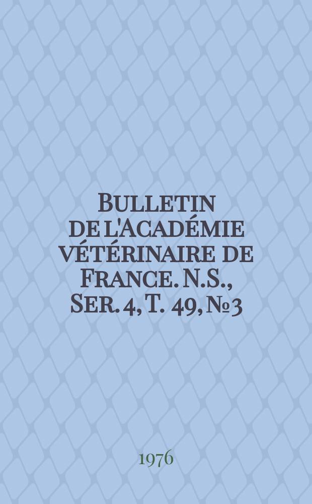Bulletin de l'Académie vétérinaire de France. N.S., [Ser. 4], T. 49, № 3