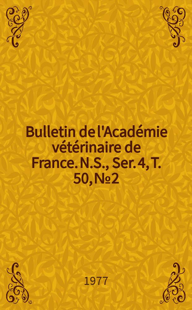 Bulletin de l'Académie vétérinaire de France. N.S., [Ser. 4], T. 50, № 2