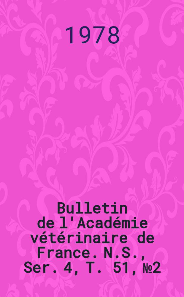 Bulletin de l'Académie vétérinaire de France. N.S., [Ser. 4], T. 51, № 2
