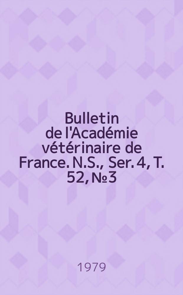 Bulletin de l'Académie vétérinaire de France. N.S., [Ser. 4], T. 52, № 3