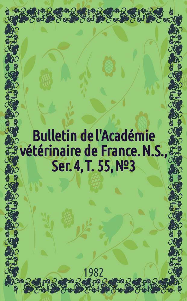 Bulletin de l'Académie vétérinaire de France. N.S., [Ser. 4], T. 55, № 3