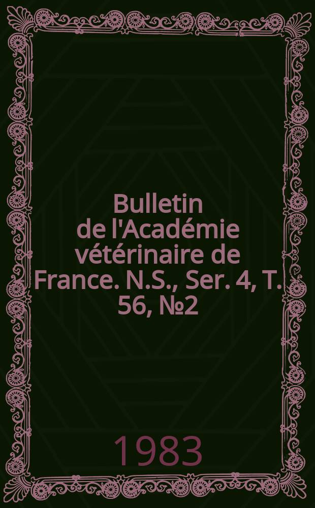 Bulletin de l'Académie vétérinaire de France. N.S., [Ser. 4], T. 56, № 2