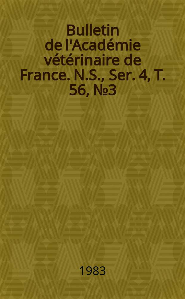 Bulletin de l'Académie vétérinaire de France. N.S., [Ser. 4], T. 56, № 3