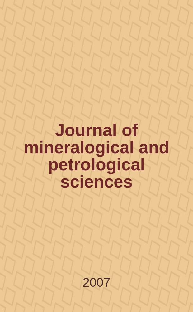 Journal of mineralogical and petrological sciences : The successor journal to both "Journal of mineralogy, petrology and econ. geology" and "Mineralogical journal". Vol. 102, № 5