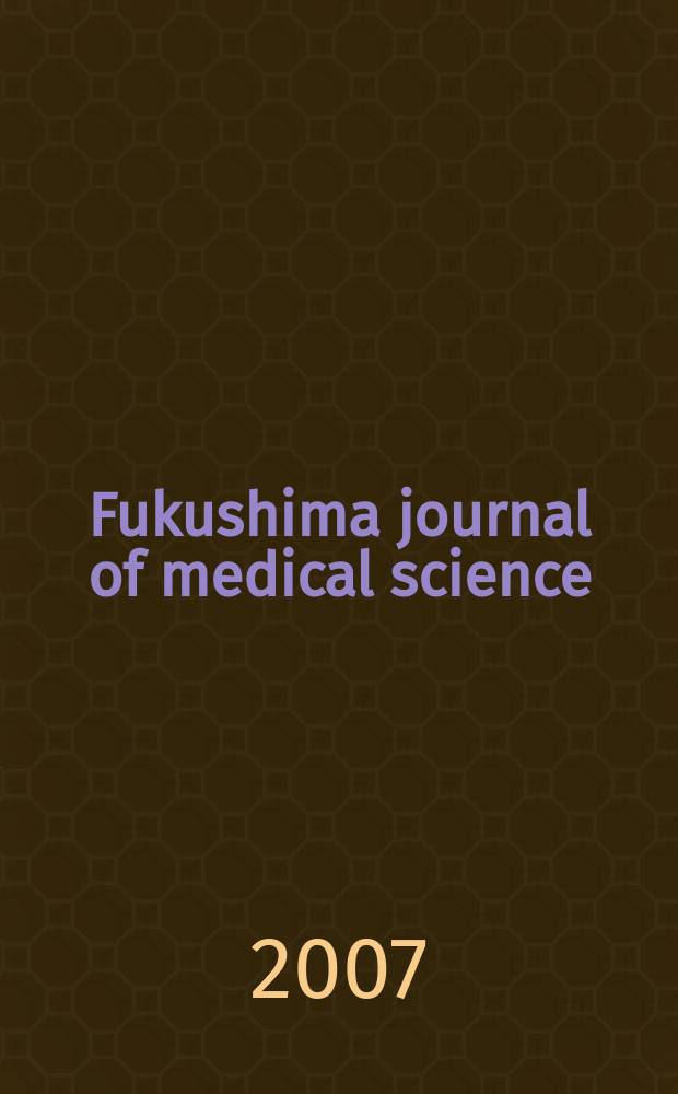 Fukushima journal of medical science : Publ. by Fukushima medical college. Vol. 53, № 2