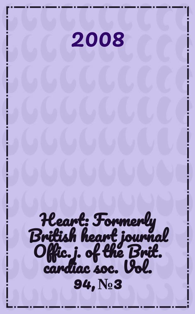 Heart : Formerly British heart journal Offic. j. of the Brit. cardiac soc. Vol. 94, № 3