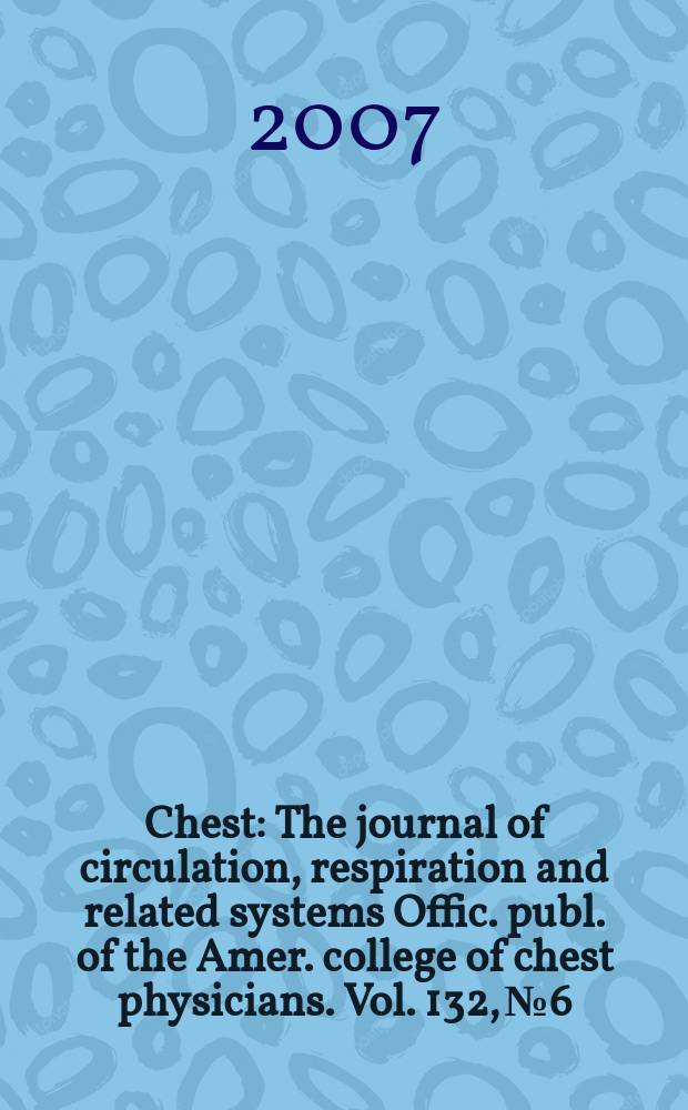 Chest : The journal of circulation, respiration and related systems Offic. publ. of the Amer. college of chest physicians. Vol. 132, № 6